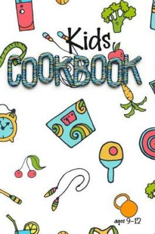 Cover of Kids Cookbook Ages 9-12