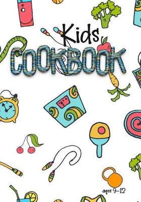 Book cover for Kids Cookbook Ages 9-12