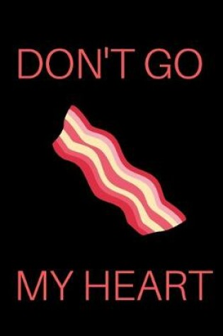 Cover of Don't Go Bacon My Heart Notebook