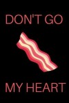 Book cover for Don't Go Bacon My Heart Notebook