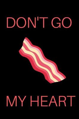 Book cover for Don't Go Bacon My Heart Notebook