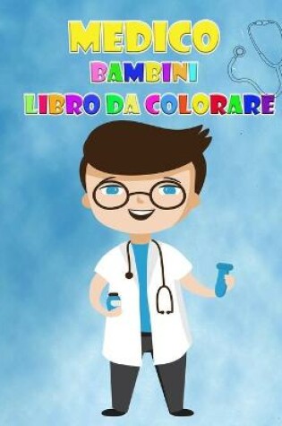Cover of Libro da colorare dottore per bambini dai 2 ai 6 anni