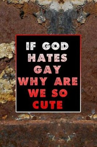 Cover of If God Hates Gay Why Are We So Cute