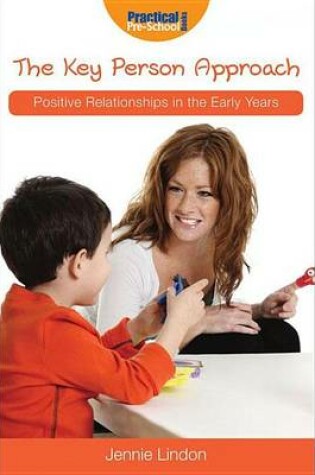 Cover of Key Person Approach, The: Positive Relationships in the Early Years