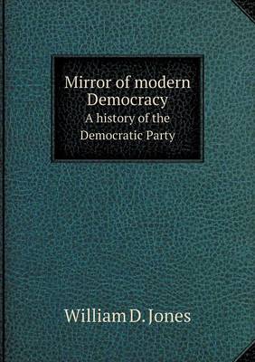 Book cover for Mirror of modern Democracy A history of the Democratic Party