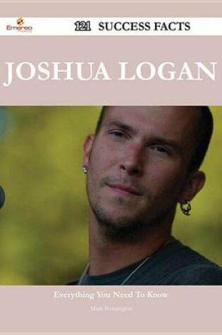 Cover of Joshua Logan 121 Success Facts - Everything You Need to Know about Joshua Logan