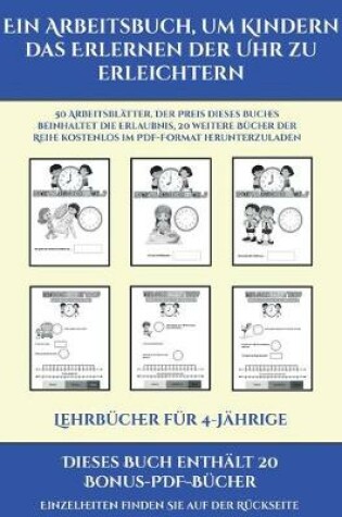 Cover of Lehrbücher für 4-Jährige (Ein Arbeitsbuch, um Kindern das Erlernen der Uhr zu erleichtern)