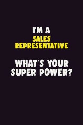 Cover of I'M A Sales Representative, What's Your Super Power?