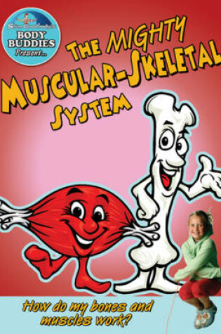 Cover of The Mighty Muscular-Skeletal System