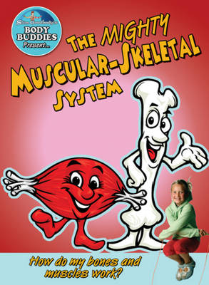 Cover of The Mighty Muscular-Skeletal System