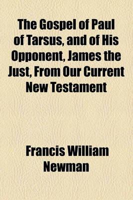 Book cover for The Gospel of Paul of Tarsus, and of His Opponent, James the Just, from Our Current New Testament