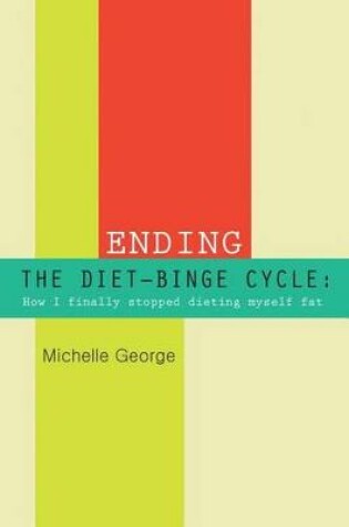 Cover of Ending The Diet Binge Cycle