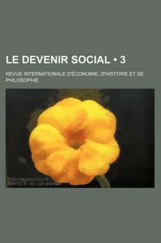 Cover of Le Devenir Social (3); Revue Internationale D'Economie, D'Histoire Et de Philosophie