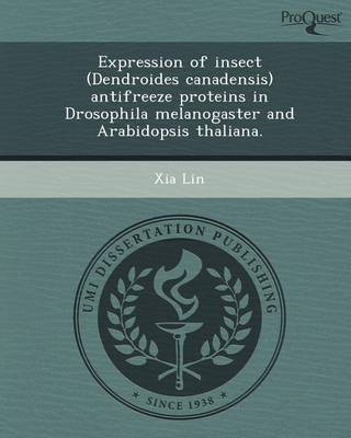 Book cover for Expression of Insect (Dendroides Canadensis) Antifreeze Proteins in Drosophila Melanogaster and Arabidopsis Thaliana