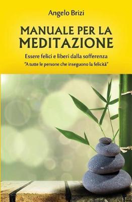 Book cover for Manuale Per La Meditazione. Essere Felici E Liberi Dalla Sofferenza