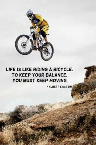 Cover of Life is like riding a bicycle. To keep your balance, you must keep moving