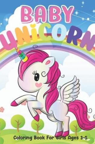 Cover of Baby Unicorn Coloring Book For Girls Ages 3-5