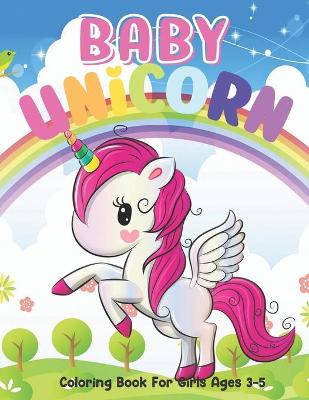 Book cover for Baby Unicorn Coloring Book For Girls Ages 3-5