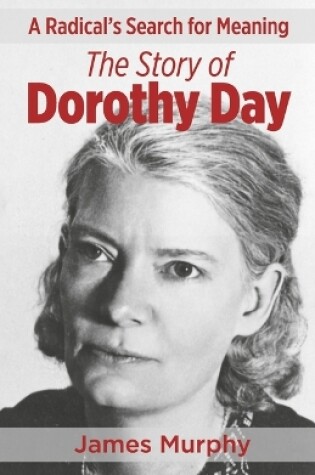 Cover of A Radical's Search for Meaning the Story of Dorothy Day