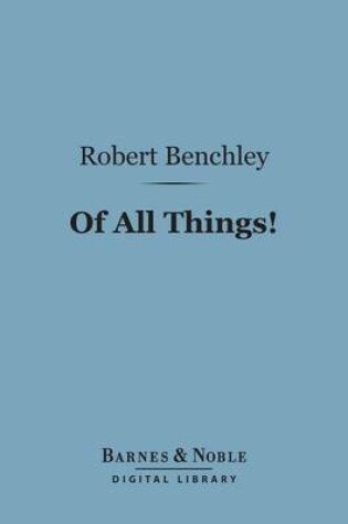 Cover of Of All Things! (Barnes & Noble Digital Library)