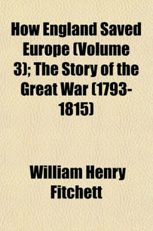 Cover of How England Saved Europe (Volume 3); The Story of the Great War (1793-1815)