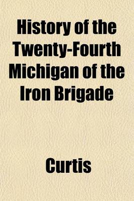 Book cover for History of the Twenty-Fourth Michigan of the Iron Brigade