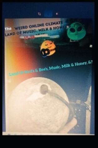 Cover of Weird Online Climate - The Land of Bird's & Bee's Music, Milk & Honey, &?