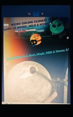 Book cover for Weird Online Climate - The Land of Bird's & Bee's Music, Milk & Honey, &?