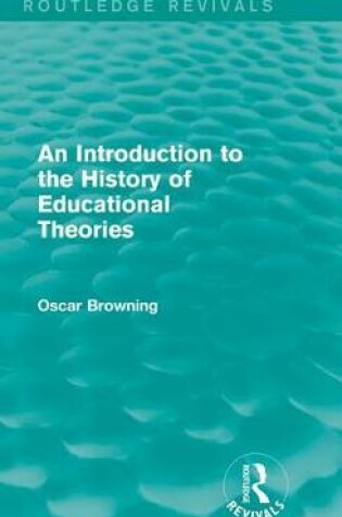 Cover of An Introduction to the History of Educational Theories (Routledge Revivals)