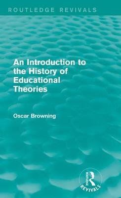 Book cover for An Introduction to the History of Educational Theories (Routledge Revivals)