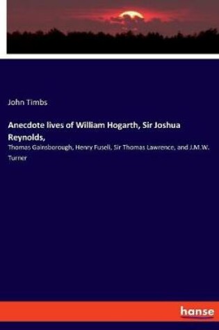 Cover of Anecdote lives of William Hogarth, Sir Joshua Reynolds,