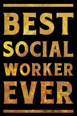 Book cover for Best Social Worker Ever Notebook Gold