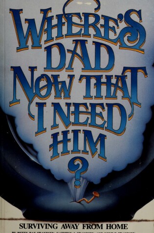 Cover of Where's Dad Now That I Need Him?