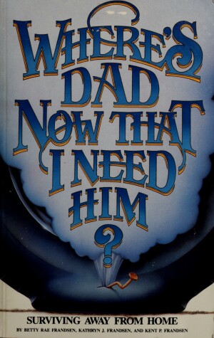 Book cover for Where's Dad Now That I Need Him?