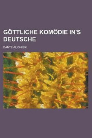 Cover of Gottliche Komodie In's Deutsche
