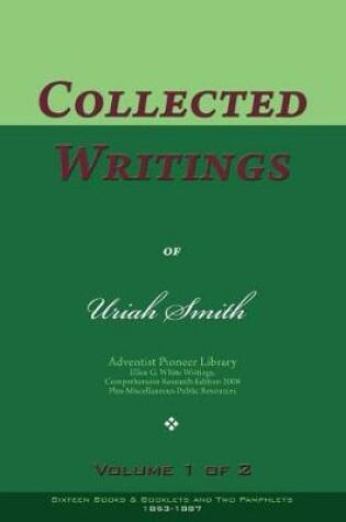 Cover of Collected Writings of Uriah Smith, Vol. 1 of 2