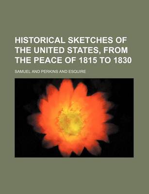 Book cover for Historical Sketches of the United States, from the Peace of 1815 to 1830