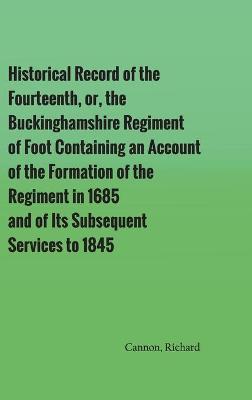 Book cover for Historical Record of the Fourteenth, or, the Buckinghamshire Regiment of Foot Containing an Account of the Formation of the Regiment in 1685, and of Its Subsequent Services to 1845