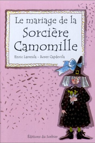 Cover of Le Mariage de La Sorci're Camomille