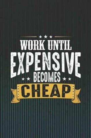 Cover of Work Until Expensive Becomes Cheap