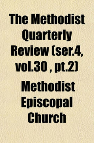 Cover of The Methodist Quarterly Review (Ser.4, Vol.30, PT.2)