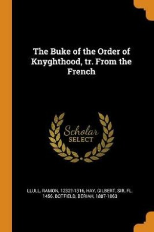Cover of The Buke of the Order of Knyghthood, Tr. from the French