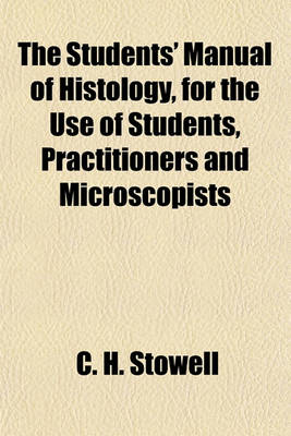 Book cover for The Students' Manual of Histology, for the Use of Students, Practitioners and Microscopists
