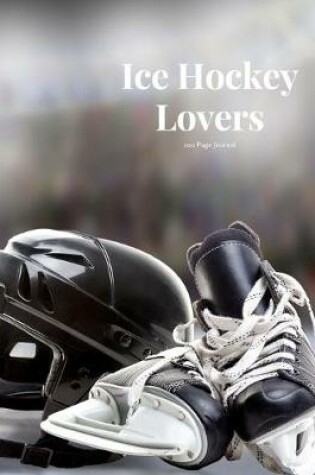 Cover of Ice Hockey Lovers 100 page Journal
