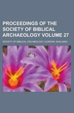 Cover of Proceedings of the Society of Biblical Archaeology Volume 27