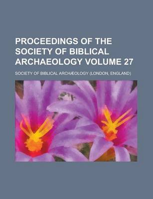 Book cover for Proceedings of the Society of Biblical Archaeology Volume 27