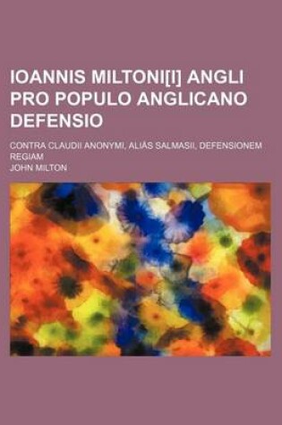 Cover of Ioannis Miltoni[i] Angli Pro Populo Anglicano Defensio; Contra Claudii Anonymi, Alias Salmasii, Defensionem Regiam
