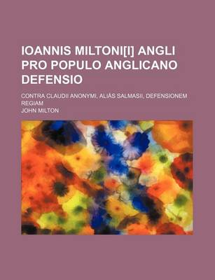 Book cover for Ioannis Miltoni[i] Angli Pro Populo Anglicano Defensio; Contra Claudii Anonymi, Alias Salmasii, Defensionem Regiam