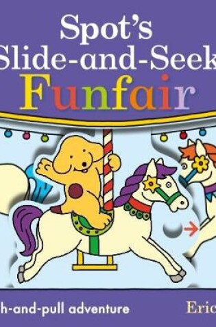 Cover of Spot's Slide and Seek: Funfair