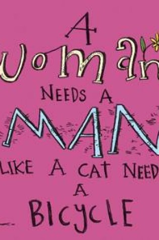 Cover of A Woman Needs a Man Like a Cat Needs a Bicycle